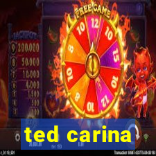 ted carina